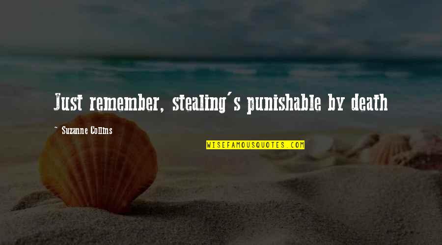 Best Punishable Quotes By Suzanne Collins: Just remember, stealing's punishable by death