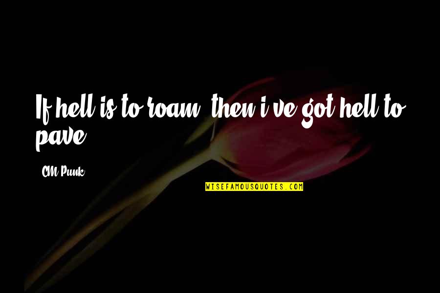 Best Punk Quotes By CM Punk: If hell is to roam, then i've got