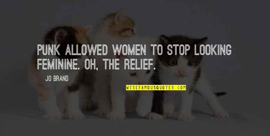 Best Punk Quotes By Jo Brand: Punk allowed women to stop looking feminine. Oh,