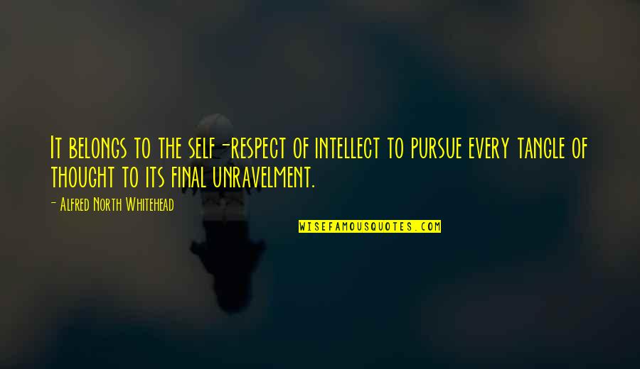 Best Pursue Quotes By Alfred North Whitehead: It belongs to the self-respect of intellect to