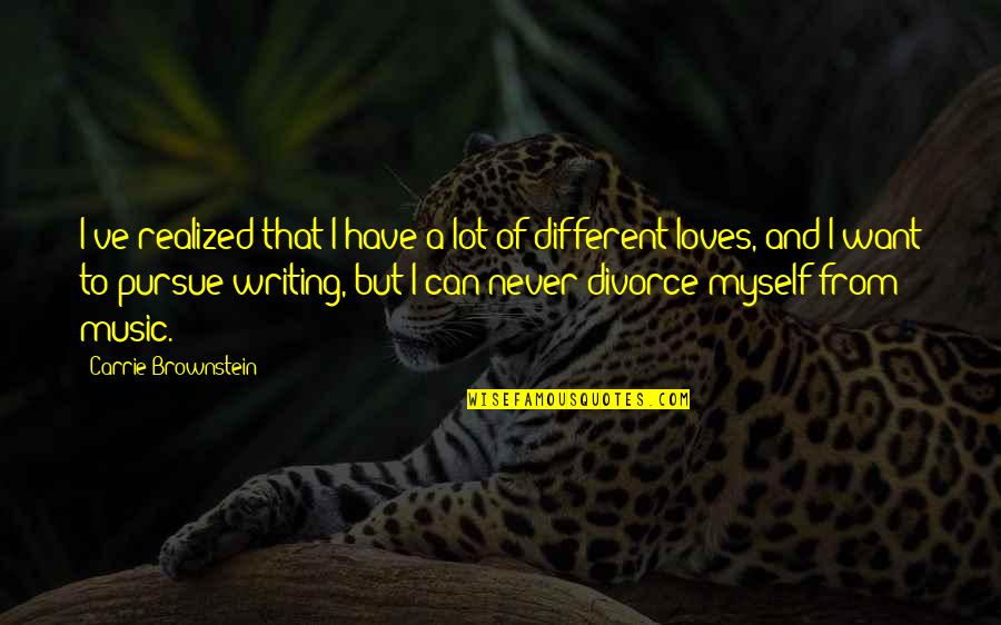 Best Pursue Quotes By Carrie Brownstein: I've realized that I have a lot of