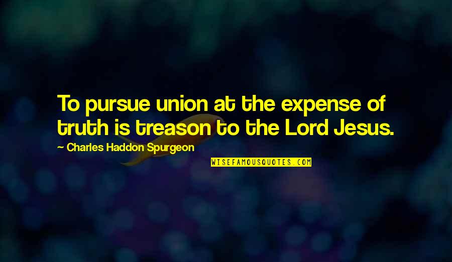 Best Pursue Quotes By Charles Haddon Spurgeon: To pursue union at the expense of truth
