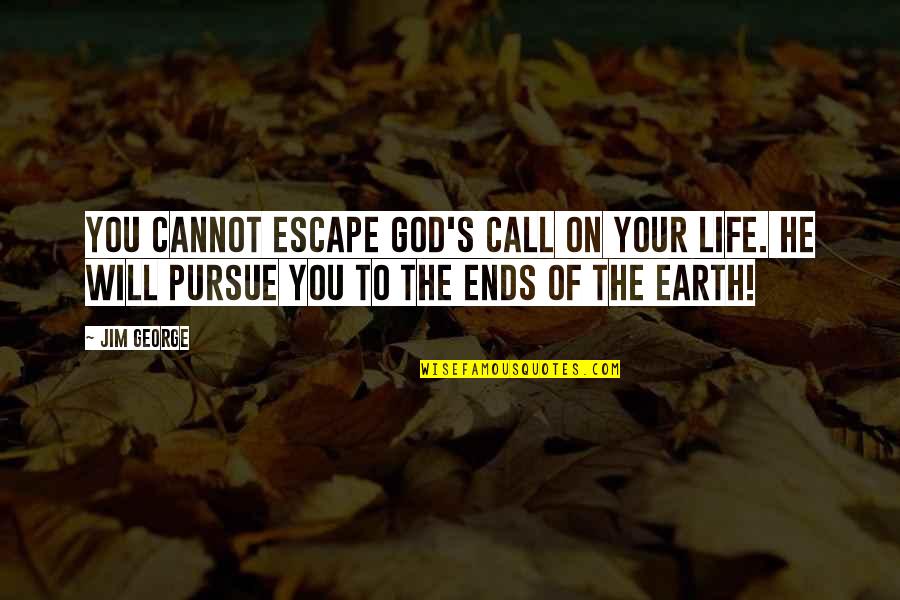 Best Pursue Quotes By Jim George: You cannot escape God's call on your life.