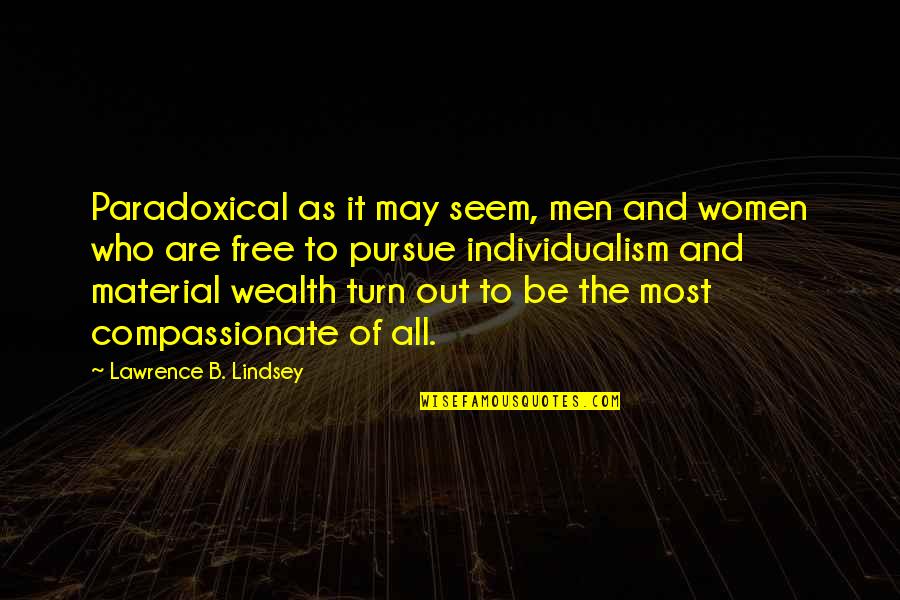 Best Pursue Quotes By Lawrence B. Lindsey: Paradoxical as it may seem, men and women