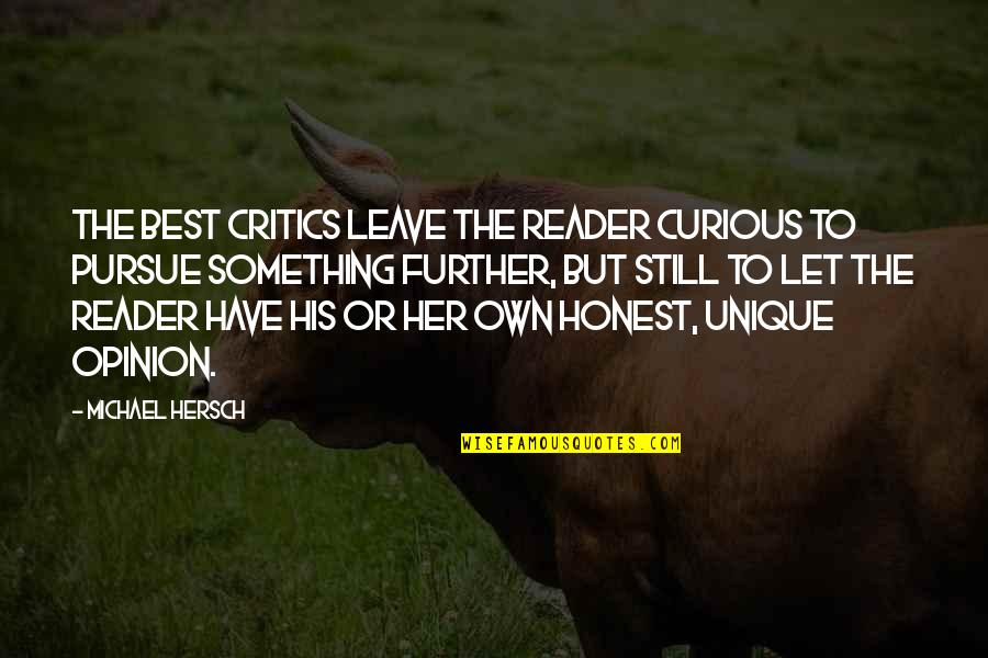 Best Pursue Quotes By Michael Hersch: The best critics leave the reader curious to