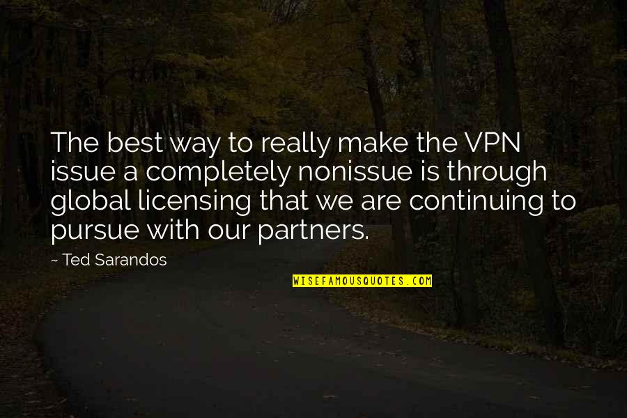 Best Pursue Quotes By Ted Sarandos: The best way to really make the VPN