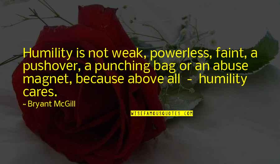 Best Pushover Quotes By Bryant McGill: Humility is not weak, powerless, faint, a pushover,