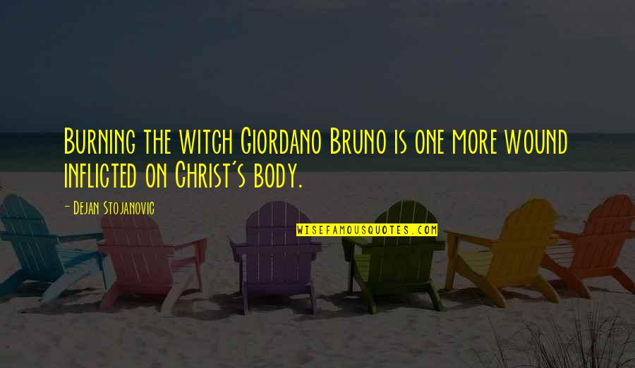 Best Pushover Quotes By Dejan Stojanovic: Burning the witch Giordano Bruno is one more