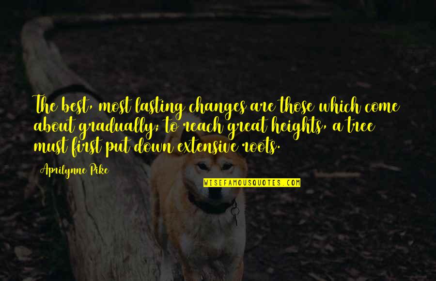 Best Put Down Quotes By Aprilynne Pike: The best, most lasting changes are those which
