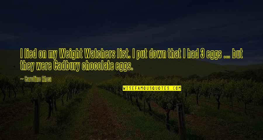 Best Put Down Quotes By Caroline Rhea: I lied on my Weight Watchers list. I