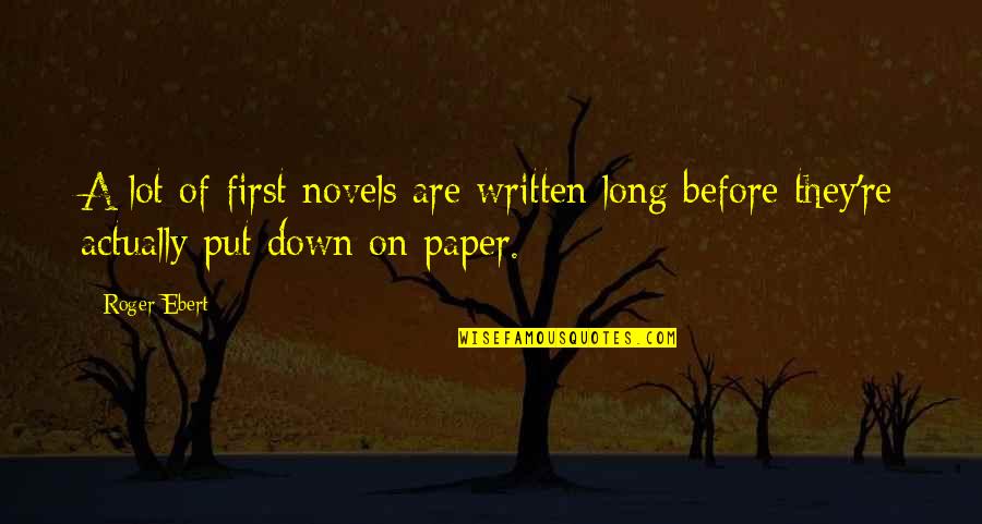 Best Put Down Quotes By Roger Ebert: A lot of first novels are written long