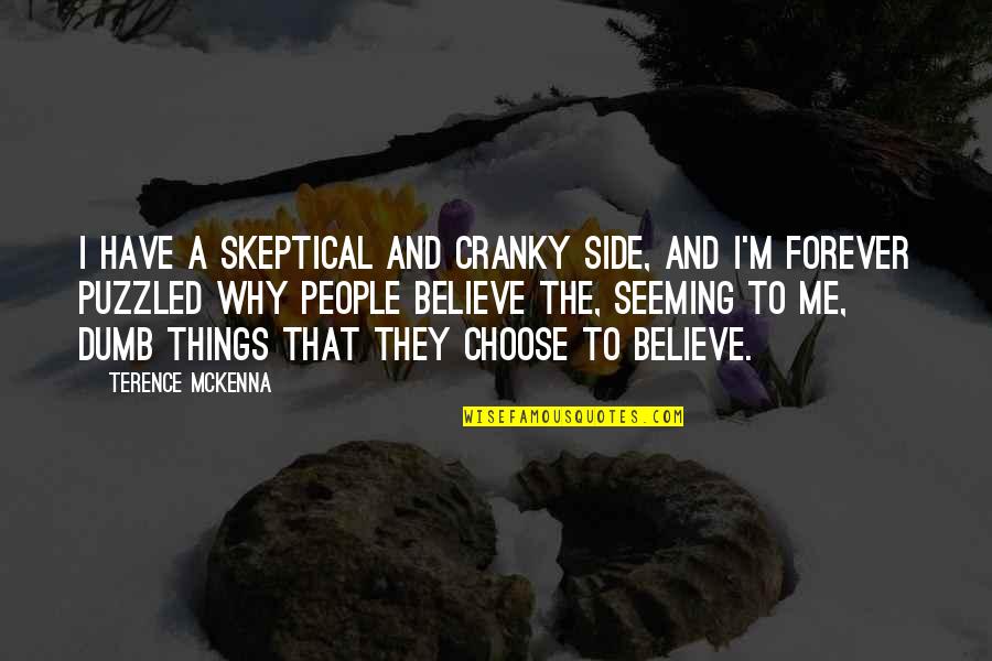 Best Puzzled Quotes By Terence McKenna: I have a skeptical and cranky side, and