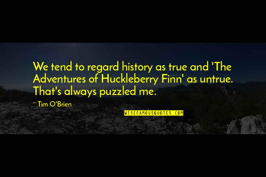 Best Puzzled Quotes By Tim O'Brien: We tend to regard history as true and