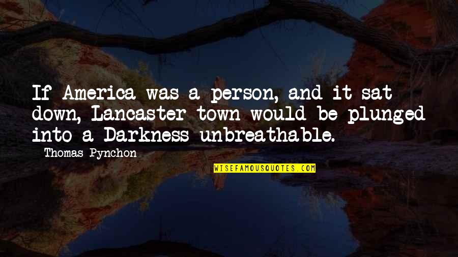 Best Pynchon Quotes By Thomas Pynchon: If America was a person, and it sat