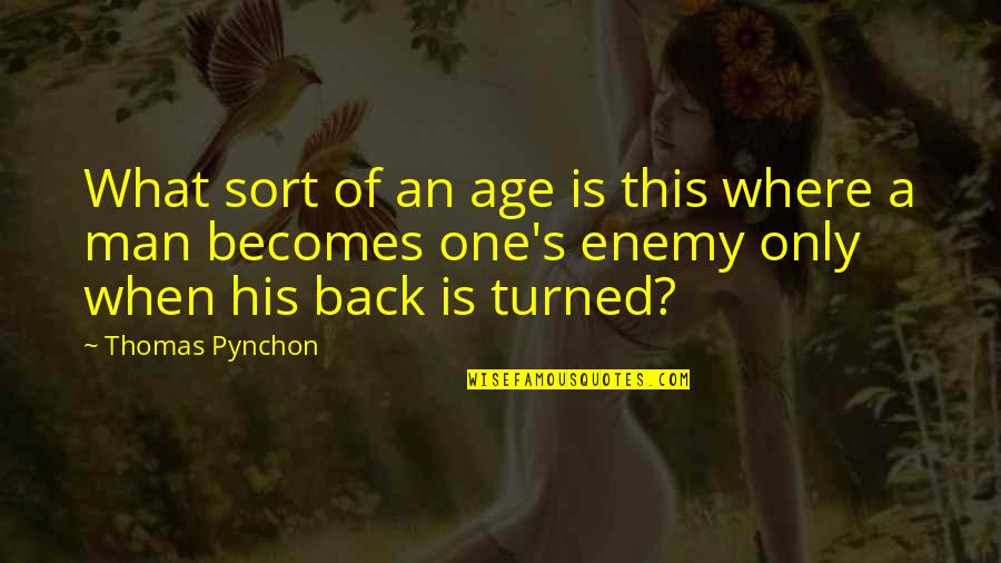 Best Pynchon Quotes By Thomas Pynchon: What sort of an age is this where