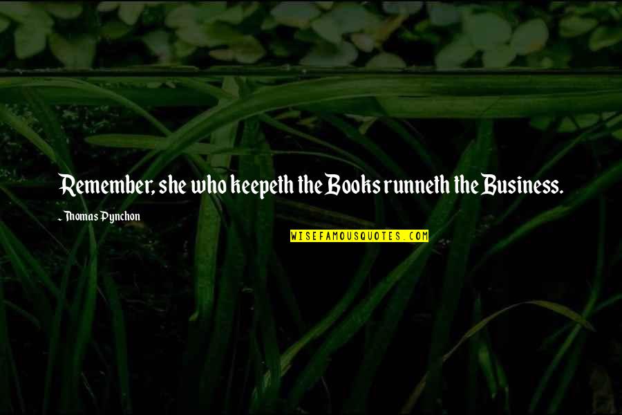 Best Pynchon Quotes By Thomas Pynchon: Remember, she who keepeth the Books runneth the