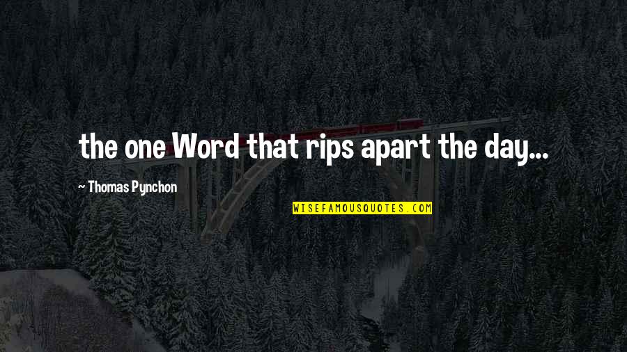 Best Pynchon Quotes By Thomas Pynchon: the one Word that rips apart the day...