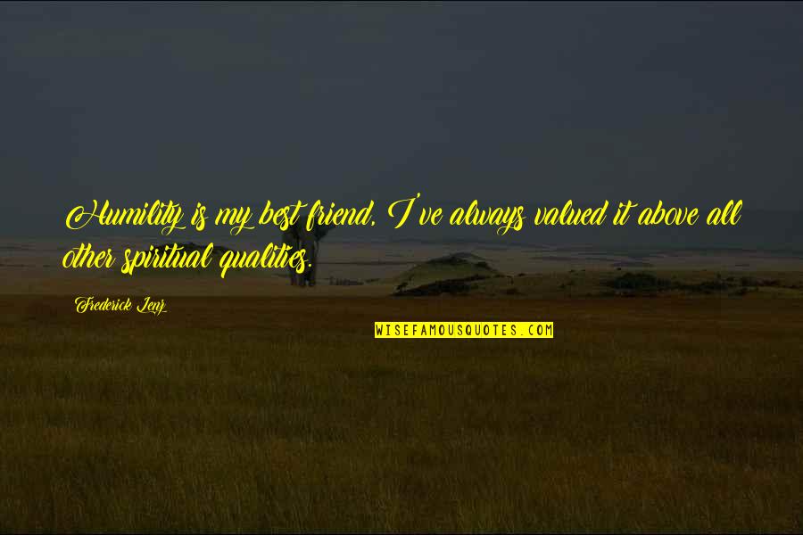 Best Qualities Quotes By Frederick Lenz: Humility is my best friend, I've always valued