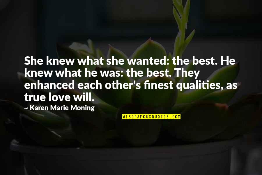 Best Qualities Quotes By Karen Marie Moning: She knew what she wanted: the best. He