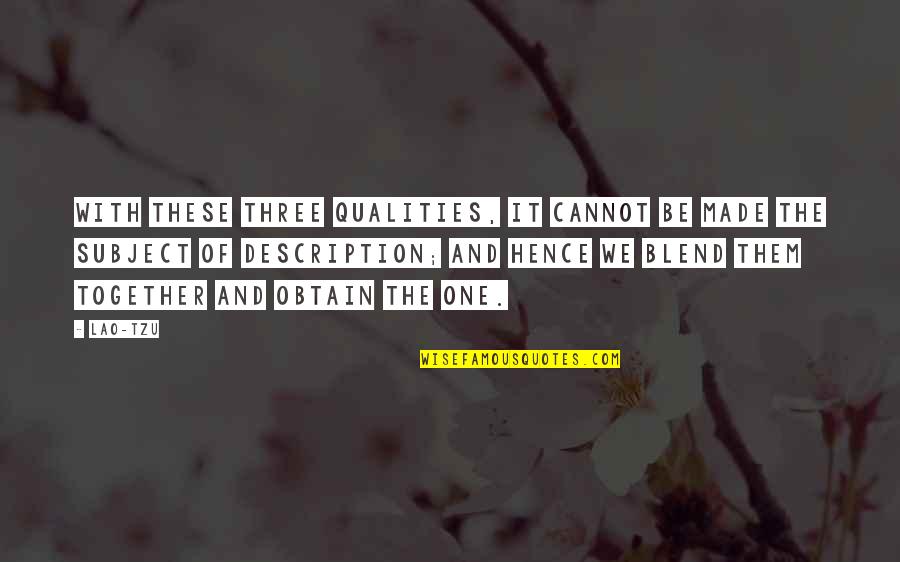 Best Qualities Quotes By Lao-Tzu: With these three qualities, it cannot be made