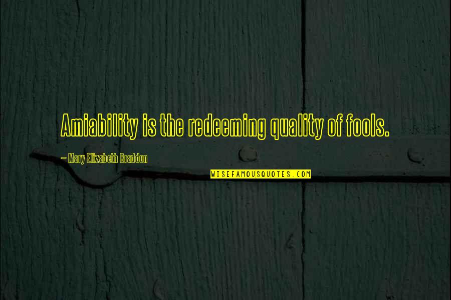 Best Qualities Quotes By Mary Elizabeth Braddon: Amiability is the redeeming quality of fools.