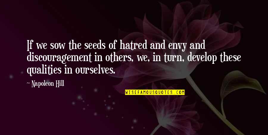 Best Qualities Quotes By Napoleon Hill: If we sow the seeds of hatred and