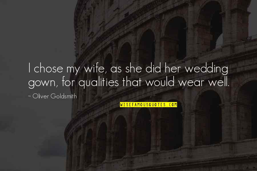 Best Qualities Quotes By Oliver Goldsmith: I chose my wife, as she did her