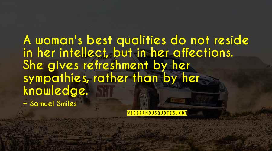 Best Qualities Quotes By Samuel Smiles: A woman's best qualities do not reside in