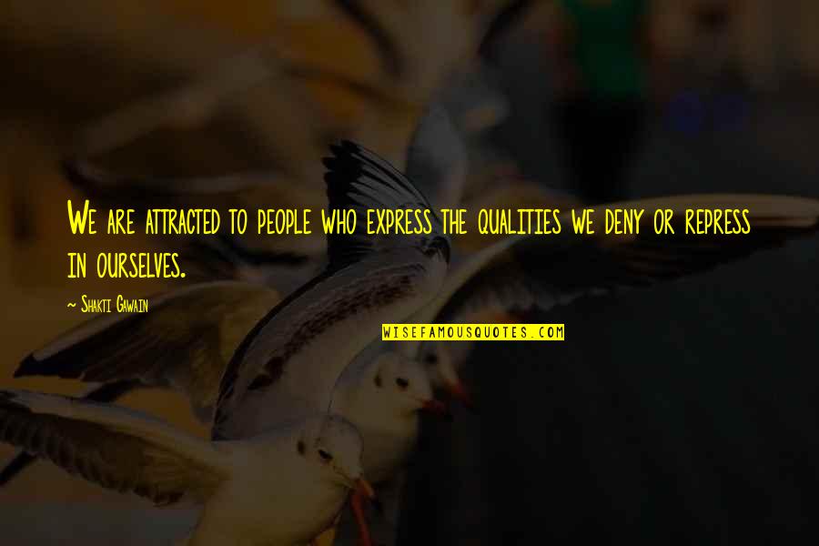 Best Qualities Quotes By Shakti Gawain: We are attracted to people who express the