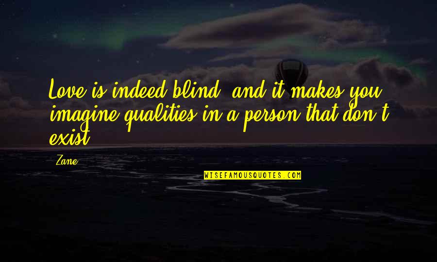 Best Qualities Quotes By Zane: Love is indeed blind, and it makes you