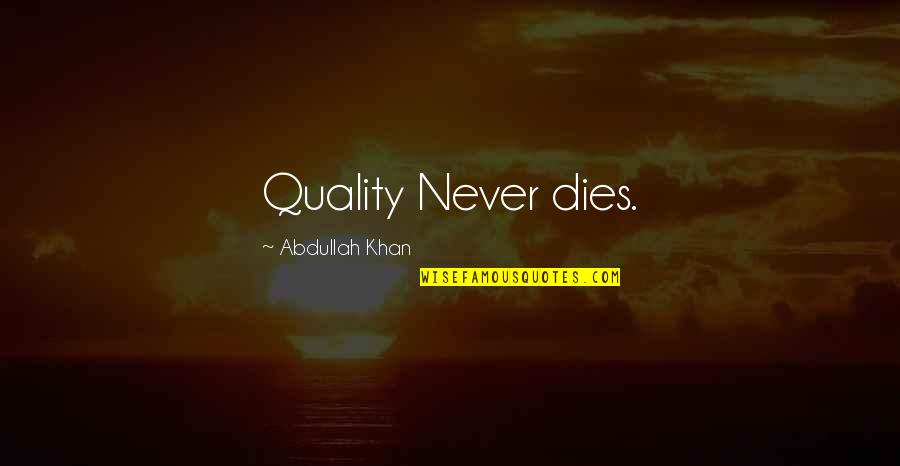 Best Quality Assurance Quotes By Abdullah Khan: Quality Never dies.