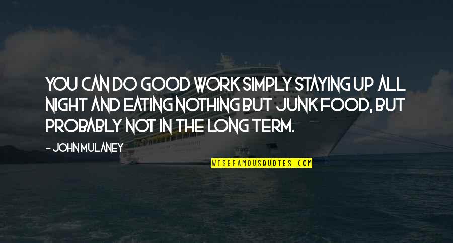 Best Quality Assurance Quotes By John Mulaney: You can do good work simply staying up