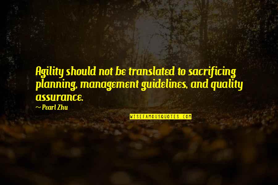 Best Quality Assurance Quotes By Pearl Zhu: Agility should not be translated to sacrificing planning,