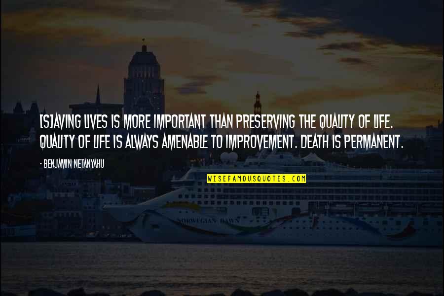 Best Quality Improvement Quotes By Benjamin Netanyahu: [S]aving lives is more important than preserving the
