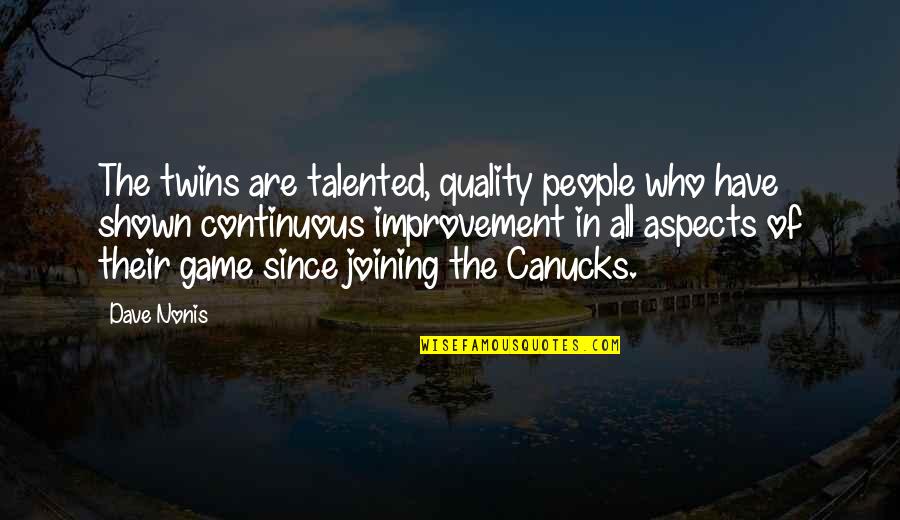 Best Quality Improvement Quotes By Dave Nonis: The twins are talented, quality people who have