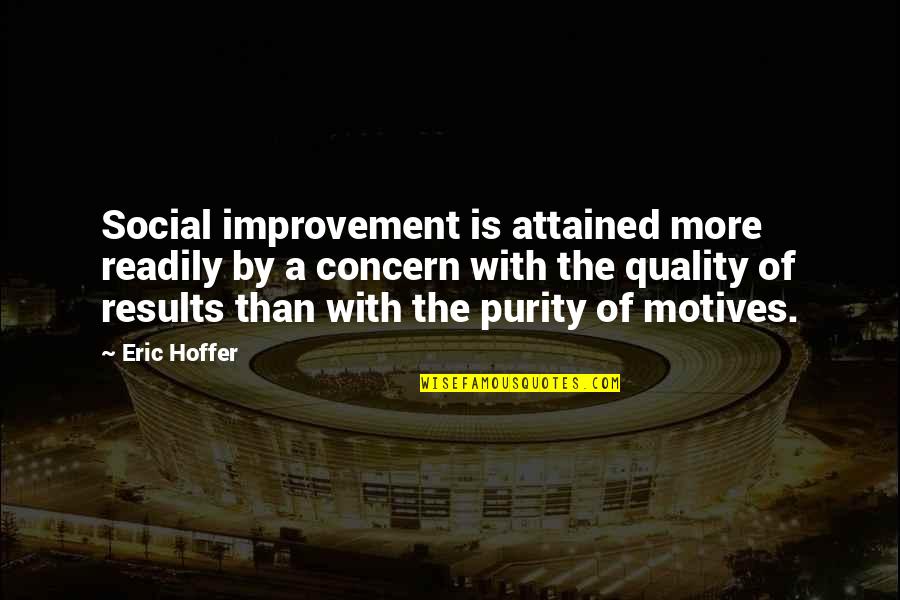 Best Quality Improvement Quotes By Eric Hoffer: Social improvement is attained more readily by a