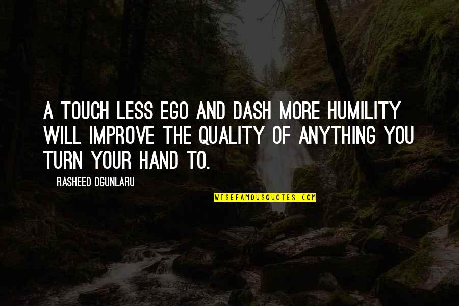 Best Quality Improvement Quotes By Rasheed Ogunlaru: A touch less ego and dash more humility