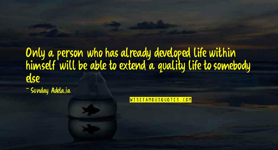 Best Quality Improvement Quotes By Sunday Adelaja: Only a person who has already developed life