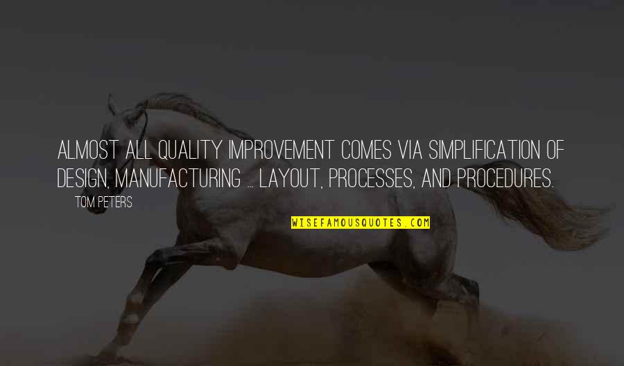 Best Quality Improvement Quotes By Tom Peters: Almost all quality improvement comes via simplification of