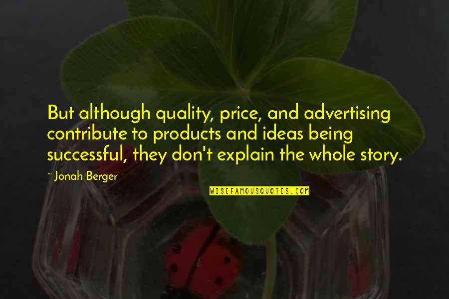 Best Quality Products Quotes By Jonah Berger: But although quality, price, and advertising contribute to