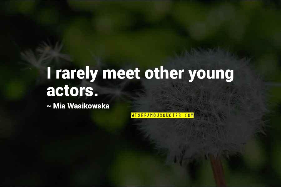 Best Quality Products Quotes By Mia Wasikowska: I rarely meet other young actors.