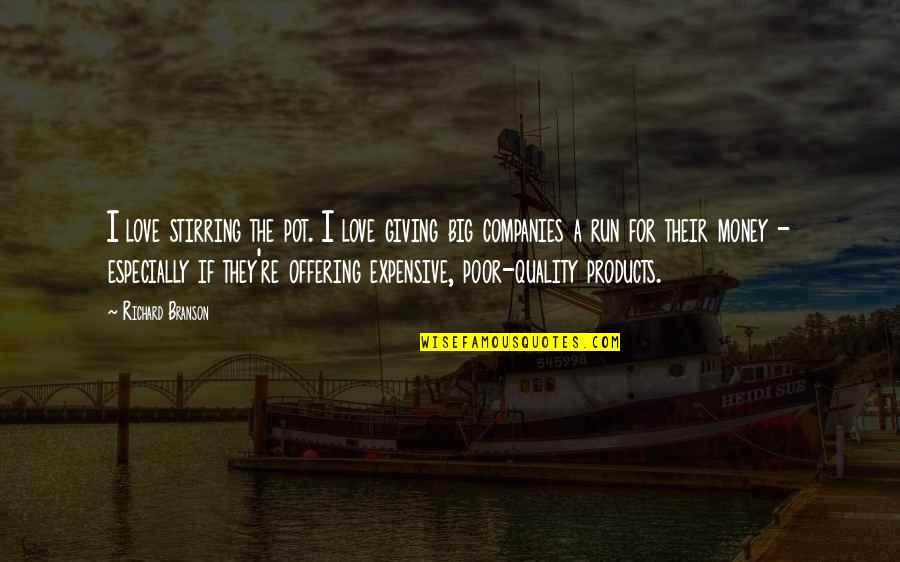 Best Quality Products Quotes By Richard Branson: I love stirring the pot. I love giving