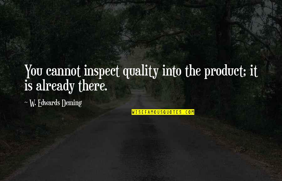 Best Quality Products Quotes By W. Edwards Deming: You cannot inspect quality into the product; it