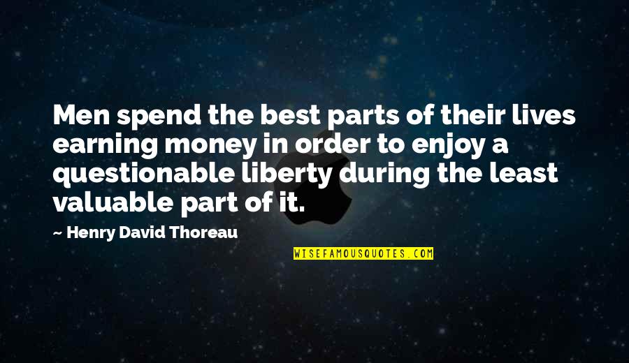 Best Questionable Quotes By Henry David Thoreau: Men spend the best parts of their lives