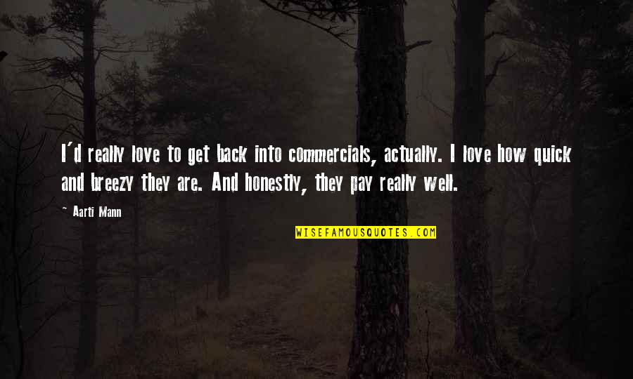 Best Quick Love Quotes By Aarti Mann: I'd really love to get back into commercials,