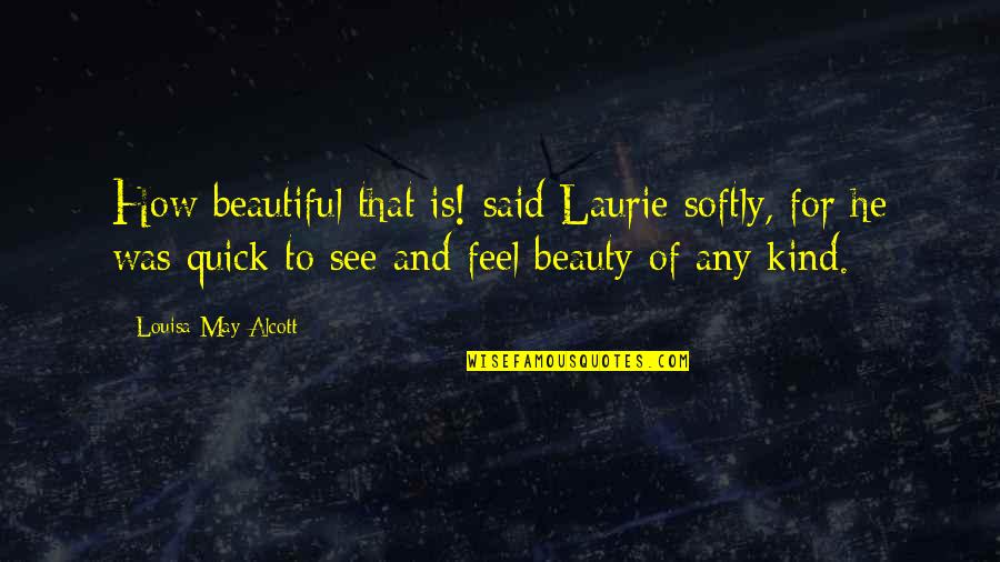 Best Quick Love Quotes By Louisa May Alcott: How beautiful that is! said Laurie softly, for