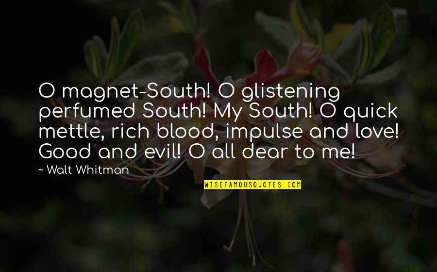 Best Quick Love Quotes By Walt Whitman: O magnet-South! O glistening perfumed South! My South!