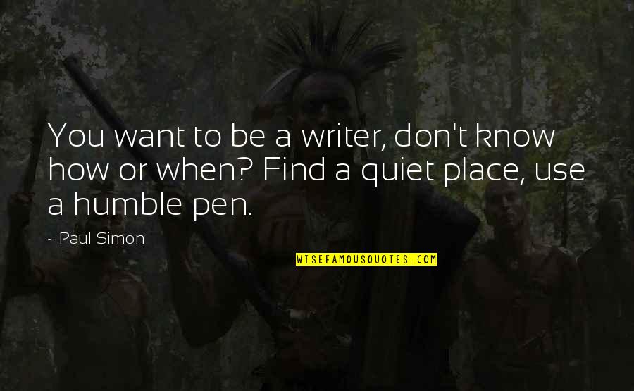 Best Quiet Place Quotes By Paul Simon: You want to be a writer, don't know
