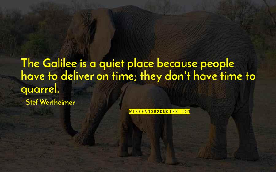 Best Quiet Place Quotes By Stef Wertheimer: The Galilee is a quiet place because people Best Quiet Place Quotes By Stef Wertheimer: The Galilee is a quiet place because people