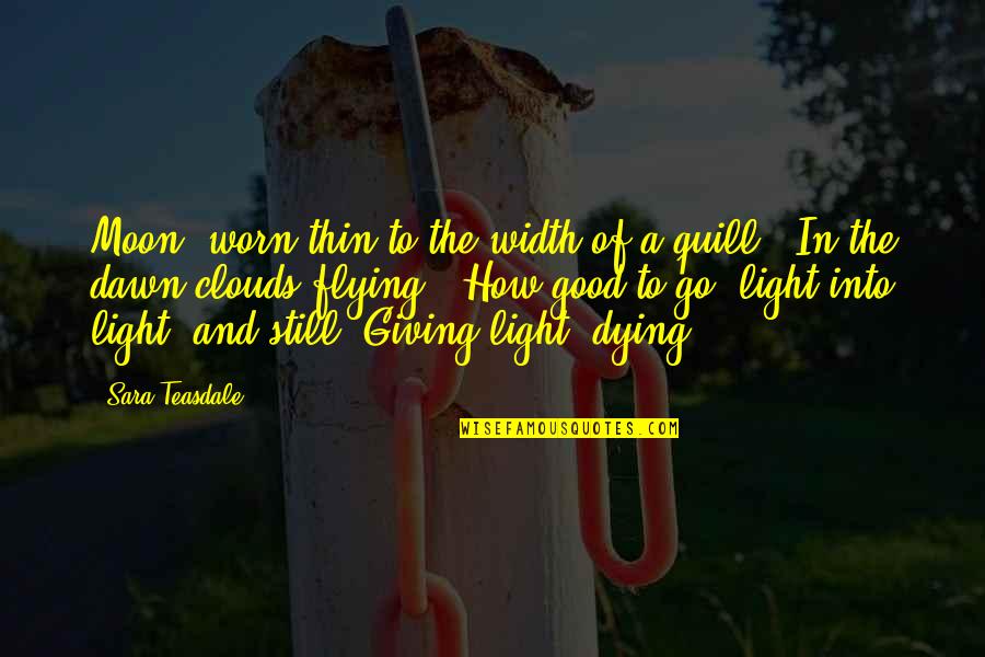 Best Quill Quotes By Sara Teasdale: Moon, worn thin to the width of a Best Quill Quotes By Sara Teasdale: Moon, worn thin to the width of a
